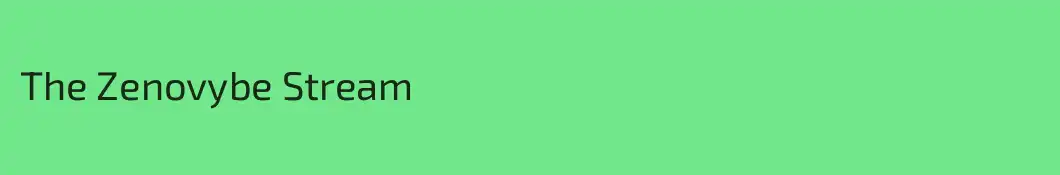 The Zenovybe Stream